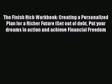 Download The Finish Rich Workbook: Creating a Personalized Plan for a Richer Future (Get out