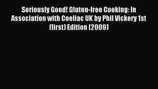 Read Seriously Good! Gluten-free Cooking: In Association with Coeliac UK by Phil Vickery 1st