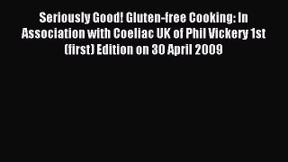 Read Seriously Good! Gluten-free Cooking: In Association with Coeliac UK of Phil Vickery 1st