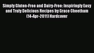 Read Simply Gluten-Free and Dairy-Free: Inspiringly Easy and Truly Delicious Recipes by Grace