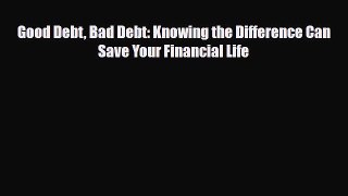 PDF Good Debt Bad Debt: Knowing the Difference Can Save Your Financial Life Ebook