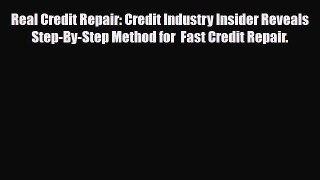 Download Real Credit Repair: Credit Industry Insider Reveals Step-By-Step Method for  Fast