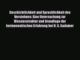 [PDF Download] Geschichtlichkeit und Sprachlichkeit des Verstehens: Eine Untersuchung zur Wesensstruktur