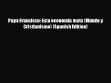 PDF Papa Francisco: Esta economía mata (Mundo y Cristianismo) (Spanish Edition) Free Books