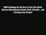 PDF AARP Roadmap for the Rest of Your Life: Smart Choices About Money Health Work Lifestyle