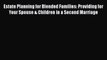 PDF Estate Planning for Blended Families: Providing for Your Spouse & Children in a Second