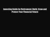 Download Investing Guide for Retirement: Build Grow and Protect Your Financial Future pdf book