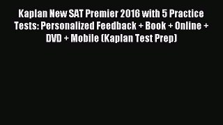 Read Kaplan New SAT Premier 2016 with 5 Practice Tests: Personalized Feedback + Book + Online