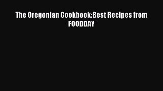 Read The Oregonian Cookbook:Best Recipes from FOODDAY Ebook Free