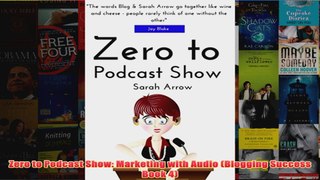 Download PDF  Zero to Podcast Show Marketing with Audio Blogging Success Book 4 FULL FREE