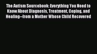 Download The Autism Sourcebook: Everything You Need to Know About Diagnosis Treatment Coping