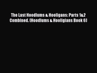 [PDF] The Last Hoodlums & Hooligans: Parts 1&2 Combined. (Hoodlums & Hooligians Book 6) [Read]