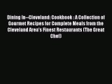 Read Dining In--Cleveland: Cookbook : A Collection of Gourmet Recipes for Complete Meals from