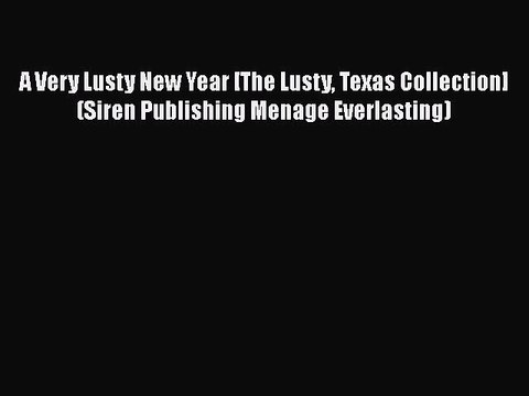 [PDF] A Very Lusty New Year [The Lusty Texas Collection] (Siren Publishing Menage Everlasting)