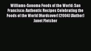 Read Williams-Sonoma Foods of the World: San Francisco: Authentic Recipes Celebrating the Foods