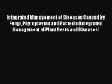 Download Integrated Management of Diseases Caused by Fungi Phytoplasma and Bacteria (Integrated