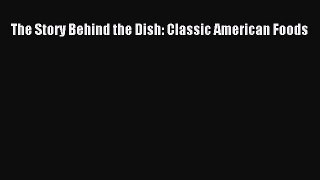 Download The Story Behind the Dish: Classic American Foods Ebook Online