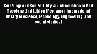 Download Soil Fungi and Soil Fertility: An Introduction to Soil Mycology 2nd Edition (Pergamon