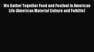 Read We Gather Together Food and Festival in American Life (American Material Culture and Folklife)