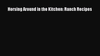 Download Horsing Around in the Kitchen: Ranch Recipes Ebook Free