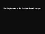 Download Horsing Around in the Kitchen: Ranch Recipes Ebook Free