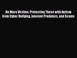 Read No More Victims: Protecting Those with Autism from Cyber Bullying Internet Predators and