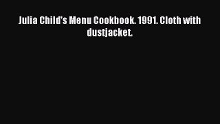 Download Julia Child's Menu Cookbook. 1991. Cloth with dustjacket. PDF Online