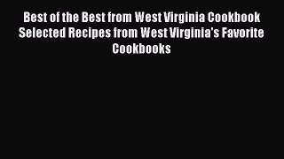 Read Best of the Best from West Virginia Cookbook Selected Recipes from West Virginia's Favorite