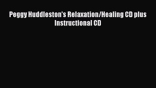 Download Peggy Huddleston's Relaxation/Healing CD plus Instructional CD Ebook Online