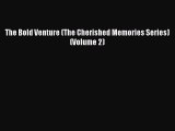 [PDF] The Bold Venture (The Cherished Memories Series) (Volume 2) [Read] Online