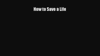 [PDF] How to Save a Life [Read] Online