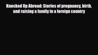 [PDF] Knocked Up Abroad: Stories of pregnancy birth and raising a family in a foreign country