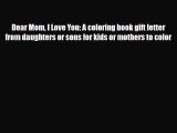 [PDF] Dear Mom I Love You: A coloring book gift letter from daughters or sons for kids or mothers