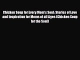 [PDF] Chicken Soup for Every Mom's Soul: Stories of Love and Inspiration for Moms of all Ages