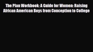 [PDF] The Plan Workbook: A Guide for Women: Raising African American Boys from Conception to
