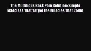 Read The Multifidus Back Pain Solution: Simple Exercises That Target the Muscles That Count