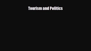 [PDF] Tourism and Politics Read Full Ebook