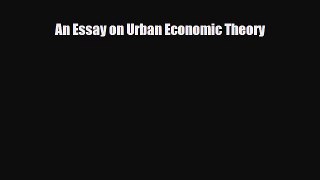 [PDF] An Essay on Urban Economic Theory Download Online