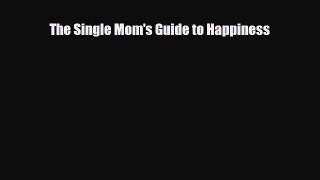 [PDF] The Single Mom's Guide to Happiness [Read] Full Ebook
