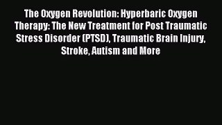 Download The Oxygen Revolution: Hyperbaric Oxygen Therapy: The New Treatment for Post Traumatic