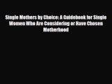 [PDF] Single Mothers by Choice: A Guidebook for Single Women Who Are Considering or Have Chosen
