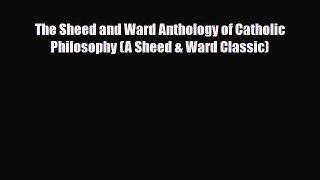 PDF The Sheed and Ward Anthology of Catholic Philosophy (A Sheed & Ward Classic) pdf book free