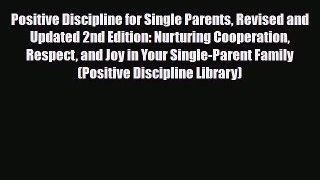 [PDF] Positive Discipline for Single Parents Revised and Updated 2nd Edition: Nurturing Cooperation