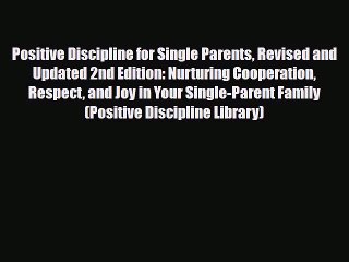 [PDF] Positive Discipline for Single Parents Revised and Updated 2nd Edition: Nurturing Cooperation