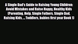 [PDF] A Single Dad's Guide to Raising Young Children: Avoid Mistakes and Raise Happy Healthy