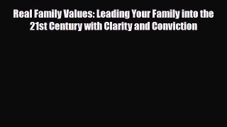 [PDF] Real Family Values: Leading Your Family into the 21st Century with Clarity and Conviction