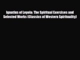 PDF Ignatius of Loyola: The Spiritual Exercises and Selected Works (Classics of Western Spirituality)