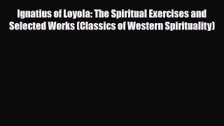 PDF Ignatius of Loyola: The Spiritual Exercises and Selected Works (Classics of Western Spirituality)