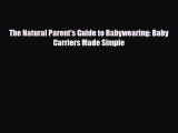 [PDF] The Natural Parent's Guide to Babywearing: Baby Carriers Made Simple [Read] Full Ebook
