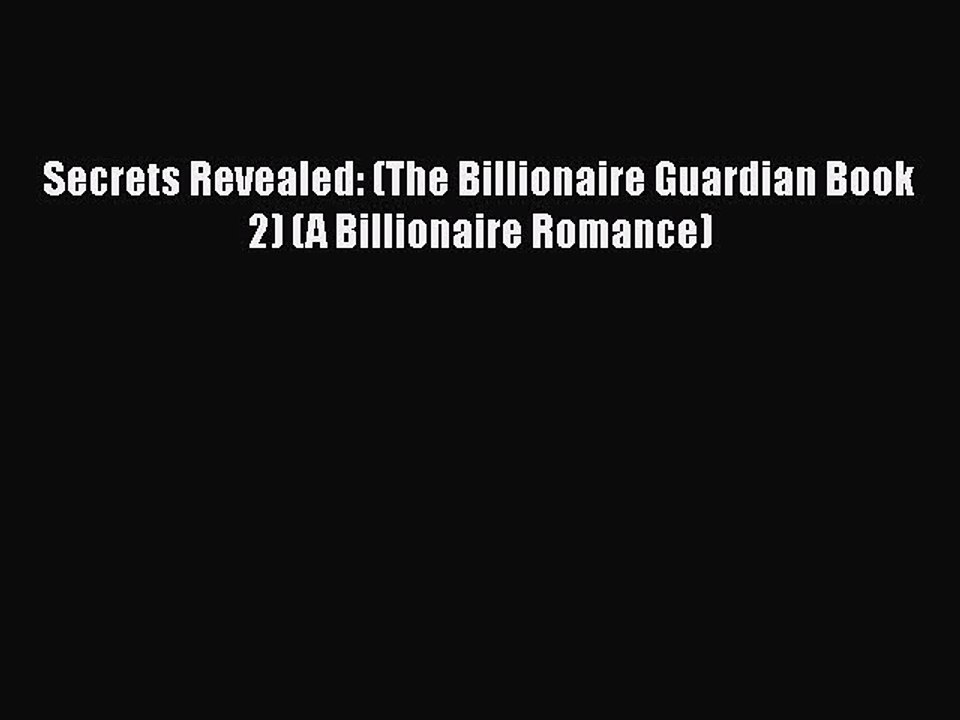 [PDF] Secrets Revealed: (The Billionaire Guardian Book 2) (A Billionaire Romance) [Read] Full